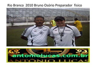 Rio Branco 2010 Bruno Osório Preparador fisico
 