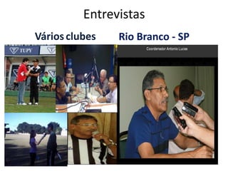 Entrevistas
Vários clubes   Rio Branco - SP
 