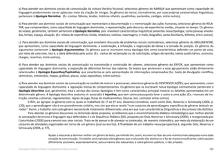 107Educação Infantil e Ensino Fundamental (Anos Iniciais)
a) Para atender aos domínios sociais de comunicação da cultura literária ficcional, selecionar gêneros do NARRAR que apresentam como capacidade de
linguagem predominante narrar ações por meio da criação de intrigas. Os gêneros do narrar, normalmente, por suas próprias características linguísticas,
pertencem à tipologia Narrativa. (Ex.:contos, fábulas, lendas, histórias infantis, quadrinhas, parlendas, cantigas, entre outros);
b) Para atender aos domínios sociais de comunicação que representam a documentação e a memorização das ações humanas, selecionar gêneros do RELA-
TAR, que compreendem, como capacidade de linguagem dominante, a representação, pelo discurso, de experiências vividas, situadas no tempo. Os gêneros
do relatar, geralmente, também pertencem à tipologia Narrativa, pois envolvem características linguísticas presentes nessa tipologia, como pessoas envolvi-
das, tempo, espaço, situação. (Ex: relatos de experiência vivida, relatórios, notícias, reportagens, e-mails, biografias, cartas familiares, bilhetes, entre outros).
c) Para atender aos domínios sociais de comunicação, que envolvem discussão de problemas sociais controversos, selecionar gêneros do ARGUMENTAR,
que apresentam, como capacidade de linguagem dominante, a sustentação, a refutação, a negociação de ideias e a tomada de posição. Os gêneros do
argumentar pertencem à tipologia Argumentativa. Os gêneros que se inscrevem nessa tipologia têm como características defender um ponto de vista,
por meio de uma tese, isto é, a ideia defendida pelo autor. (Ex.: cartas de reclamação ou de solicitação, artigos de opinião, textos publicitários, anúncios,
charges, resenhas, entre outros);
d) Para atender aos domínios sociais de comunicação na transmissão e construção de saberes, selecionar gêneros do EXPOR, que apresentam como
capacidade de linguagem dominante, a exposição de diferentes formas dos saberes. Os textos que pertencem a esse agrupamento estão diretamente
relacionados à tipologia Expositiva/Explicativa, que caracteriza-se pela apresentação de informações comprovadas (Ex.: texto de divulgação científica,
seminários, entrevistas, mapas, gráficos, placas, aulas expositivas, entre outros);
e) Para atender aos domínios sociais de comunicação no sentido de instruir e prescrever, selecionar gêneros do DESCREVER AÇÕES, que apresentam, como
capacidade de linguagem dominante, a regulação mútua de comportamentos. Os gêneros que se inscrevem nessa tipologia normalmente pertencem à
tipologia Descritiva que, geralmente, está a serviço das outras tipologias e tem como característica principal mostrar os detalhes apresentados em um
determinado gênero. A tipologia descritiva costuma vir associada à Injuntiva, que tem como pressuposto levar o outro a uma ação. (Ex.: manuais de ins-
trução, receitas culinárias, regulamentos, regras de jogo, bulas de medicamentos, faturas, leis, contratos entre outros).
Enfim, ao agrupar os gêneros com os quais se trabalhará do 1º ao 5º ano, devemos considerar, assim como Dolz, Noverraz e Schneuwly (2004, p.
120), que a aprendizagem não é um procedimento unitário, mas sim que ela se revela “num conjunto de aprendizagens específicas de gêneros textuais va-
riados”. Assim, o trabalho com cada gênero necessita de tratamento diferenciado, uma vez que suas características (linguísticas e discursivas) são distintas.
Para abordar os gêneros discursivos na dimensão desta proposta, acreditamos que o encaminhamento didático-metodológico que melhor atende
às concepções de ensino e linguagem aqui defendidas é o da Sequência Didática (SD), proposta por Dolz, Noverraz e Schneuwly (2004), e reorganizada por
Costa-Hubes (2008) para o ensino nos anos iniciais. Trata-se de pensar e de planejar os conteúdos, de maneira sistemática, por meio da elaboração de um
conjunto de atividades organizadas em torno de um gênero (oral ou escrito). A finalidade de um trabalho nessa perspectiva é, segundo Dolz, Noverraz e
Schneuwly (2004, p. 97),
Ajudar o educando a dominar melhor um gênero de texto, permitindo-lhe, assim, escrever ou falar de uma maneira mais adequada numa dada
situação de comunicação. O trabalho será realizado sobre gêneros que o educando não domina ou o faz de maneira insuficiente; sobre aqueles
dificilmente acessíveis, espontaneamente, para a maioria dos educandos; e sobre gêneros públicos, e não privados.
 
