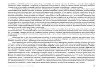 135Educação Infantil e Ensino Fundamental (Anos Iniciais)
possibilidades e os limites do conhecimento; que reconheça as contradições reais existentes no processo de existência, na apreensão e representação da
realidade; que permita compreender o caráter social do conhecimento como resultante das ações e dos trabalhos realizados pelo conjunto dos homens
no seu processo de hominização e socialização e, portanto, sua concomitante necessidade de socialização dos produtos e resultados.
A condição necessária para isso é o conhecimento da História. Por conseguinte, o ponto de partida pode ser as ações, os fatos, representações
imediatas e a realidade aparente. Isso, porém, em princípio, não permite compreender a História porque as ideologias escamoteiam, encobrem, velam e
distorcem a realidade, contribuindo assim, para sua reprodução e perpetuação. Inicialmente, os fatos aparecem como reais, mas ao mesmo tempo são
obscuros, caóticos e, portanto, abstratos. Então, é preciso transformar as aparências em algo compreendido, num concreto pensado, por meio da ciência.
No nível do conhecimento, partindo dos objetos reais existentes, é preciso ir em busca de seus determinantes, isto é, faz-se necessário compreender quais
os elementos, as relações e as condições que tornaram ou tornam possível essa determinada forma de ver os fatos e/ou a realidade. A partir daí, faz-se o
caminho de volta, chegando novamente aos objetos aparentes que são, de fato, o ponto de partida da análise. Entretanto, ao se retornar a eles, não mais
os encontraremos como meros objetos, caóticos e abstratos, mas sim como concretos pensados porque compreendidos em suas múltiplas e ricas deter-
minações. Dessa forma, o conhecimento deixa de ser entendido como pronto e acabado, e a educação deixa de ser compreendida como pura transmissão
de dados, datas, fatos e informações cristalizadas, o que pressupõe que os educandos e educadores se compreendam como integrantes de uma mesma
realidade, ainda que em condições diferentes; pressupõe a necessidade da pesquisa para reconstruir, no plano do pensamento, a realidade histórica, cuja
apropriação é condição necessária para a ação e transformação.
Portanto, para romper com a fragmentação da realidade e aproximá-la das representações ideais, das teorias, expressando, assim, a construção
de um novo ser humano, superando a alienação, na busca da humanização da sociedade, é importante sempre ter presente que os conteúdos, os objeti-
vos, a metodologia, a avaliação, bem como os pressupostos filosóficos, históricos e sociológicos que compõem uma unidade, não podem ser pensados e
considerados de forma isolada. O mesmo ocorre com relação ao conteúdo e à forma, os quais não devem ser pensados como algo separado, pois ambos
se pressupõem.
Nesse sentido, por um lado, procuramos articular os conteúdos aos encaminhamentos metodológicos, à avaliação, aos objetivos e aos pressu-
postos que os embasam e, por outro, procuramos demonstrar que se trata de uma proposta pedagógica na qual tanto os conteúdos quanto os demais
elementos do processo de ensino e aprendizagem, assim como a forma, devem expressar isso.
Assim, na exposição dos conteúdos também procuramos apresentá-los de forma que pudessem expressar os objetivos pretendidos. Por isso, ao
invés de um rol de conteúdos, numa sequência factual, cronológica e linear, apresentamo-los na forma de cinco círculos, um para cada ano. O primeiro,
que tem sua unidade em torno do educando e seu contexto familiar; o segundo, que está voltado para o contexto de convívio do educando; o terceiro,
que trata da história do educando na relação com o grupo de convívio local; o quarto, que se ocupa das relações sociais mais amplas e, o quinto, que visa
à inserção do povo brasileiro no contexto mundial. Todos os conteúdos dos cinco anos devem ser compreendidos sempre articulados e tendo presente a
vida, o trabalho, a sociedade e a história, ainda que em grau de aprofundamento e complexidade maior, de acordo com o grau de desenvolvimento que
cada educando vai adquirindo. Ou seja, o tempo todo, os conteúdos, deverão dar conta de possibilitar a compreensão de como os homens vivem; como
produzem e se reproduzem; como, por meio do trabalho, estabelecem relações com a natureza e com os demais homens; como transformam e são trans-
formados nas relações sociais de produção; e como, por meio do trabalho e dessas relações vão transformando o meio e a si mesmos, vão estabelecendo
relações sociais, políticas e econômicas, vão organizando e reorganizando o espaço e estabelecendo limites, fronteiras e disputando a vida. É importante
ajudar os educandos a compreenderem que a vida, o trabalho, as relações sociais e a história vão ocorrendo e sendo marcados pelas relações concretas
que os homens estabelecem para garantir sua sobrevivência, numa determinada época e numa determinada sociedade, mediada pelo grau de desenvol-
vimento das forças produtivas e que, em função disso, as relações não são harmônicas, ao contrário, são marcadas por lutas e conflitos.
 