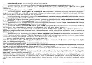52 Currículo Básico para Escola Pública Municipal
______. NOTA TÉCNICA Nº 04/2014. MEC/SECADI/DPEE, de 23 de janeiro de 2014.
______. Ministério da Educação. Secretaria da Educação Básica. Ensino fundamental de nove anos: Orientações Gerais. Brasília, 2012
______. Ministério da Educação, Secretaria de Educação Especial. Política Nacional de Educação Especial na Perspectiva da Educação Inclusiva, 2008.
Disponível em:
www.mec.gov.br/secadi. Acesso em: 14.outubro.2014.
______. Presidência da República. Decreto nº 6.751, de 17 de março de 2008. Dispõe sobre o atendimento educacional especializado, regulamenta o
parágrafo único do art.60 da Lei n. 9.394, de 20 de dezembro de 1996, e acrescenta dispositivo ao Decreto n. 6.253, de 13 de novembro de 2007. Diário
Oficial da União, Brasília, nº188, 18 de setembro de 2008. Seção 01.p.26.
______. Ministério da Educação; Universidade Federal do Ceará. Coleção A Educação Especial na Perspectiva da Inclusão Escolar, 2007-2010. Disponível
em: www.mec.gov.br/secadi: Acesso em 15 outubro 2014.
_______. Ministério da Educação; Secretaria de Educação Continuada, Alfabetização, Diversidade e Inclusão. Coleção Atendimento Educacional Especia-
lizado, 2007-2010. Disponível em: www.mec.gov.br/secadi: Acesso em 15.outubro.2014.
_______. Ministério da Educação; Secretaria de Educação Continuada, Alfabetização, Diversidade e Inclusão. Coleção Saberes e Práticas da Educação,
2007-2010. Disponível em: www.mec.gov.br/secadi: Acesso em 15.outubro.2014.
______. Presidência da República. Decreto nº 6.949, de 25 de agosto de 2009. Promulga a 2122 Convenção Internacional sobre os Direitos das Pessoas
com Deficiência e seu Protocolo Facultativo. Diário Oficial da União, Brasília, nº163, 26 de agosto de 2009. Seção 01.p.3.
______. Ministério da Educação, Conselho Nacional de Educação. Resolução nº 04, de 02 de outubro de 2009. Institui as Diretrizes Operacionais para o
Atendimento Educacional Especializado na Educação Básica – Modalidade Educação Especial. Diário Oficial da União Brasília, nº190, 05 de outubro de
2009. Seção 01.p.17.
______. Ministério da Educação, Secretaria de Educação Especial. Manual do Programa Escola Acessível, 2011. Disponível em: www.mec.gov.br/secadi.
______. Presidência da República. Decreto nº 7.611, de 17 de novembro de 2011. Dispõe sobre a educação especial, o atendimento educacional espe-
cializado e dá providências. Diário Oficial da União, Brasília, nº221, 18 de novembro de 2011. Seção 01.p.12.
_____. Ministério da Educação, Secretaria de Educação Especial. Nota Técnica nº11.
FACCI, M. G.;EIDT, N. M.; TULESKI, S. C. Contribuições da Teoria histórico-cultural para o processo de avaliação psicoeducacional. Usp. Vol.17. Nº1, São
Paulo: 2006. Site acesso em 08/09/2014:
http://www.scielo.br/scielo.php?pid=S0103 65642006000100008&script=sci_arttext
FACCI, Marilda Gonçalves. BRANDÃO, S. H. A. A importância da mediação para o desenvolvimento das funções psicológicas superiores de educandos da
educação especial: contribuições da psicologia histórico-cultural. ENDIPE: Porto Alegre/RS, 2008.
LOPES, Esther. Programa de Mestrado em Educação, Núcleo: Educação Especial, da Universidade Estadual de Londrina –UEL – Turma 2008. http://www.
nre.seed.pr.gov.br/ acesso em 09/09/2014
MARTINS, Lígia Márcia. O desenvolvimento do psiquismo e a educação escolar: contribuições à luz da psicologia histórico-cultural e da pedagogia his-
tórico-crítica. Campinas, SP: Autores Associados, 2013.
Nascimento, Fátima Ali Abdalah Abdel Cader. Educação Infantil; Saberes e práticas da inclusão: Dificuldades de comunicação e sinalização: surdo-
cegueira/múltipla deficiência sensorial. [4. ed.] / elaboração profª ms. Fátima Ali Abdalah Abdel Cader Nascimento - Universidade Federal de São Carlos
– UFSC/SP, prof. Shirley Rodrigues Maia – Associação Educacional para a Múltipla Deficiência - AHIMSA. – Brasília: MEC, Secretaria de Educação Especial,
2006.
 