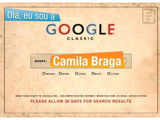 Olá, eu sou a



            Camila Braga
 