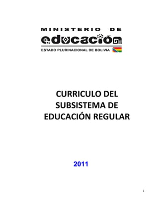 CURRICULO DEL
  SUBSISTEMA DE
EDUCACIÓN REGULAR




     2011


                    1
 