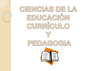 CIENCIAS DE LA  EDUCACIÓN  CURRÍCULO  Y  PEDAGOGIA 