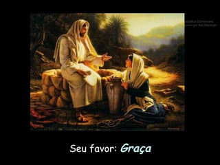 Seu favor:  Graça 