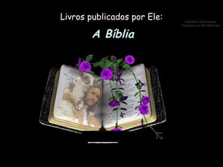 Livros publicados por Ele: A Bíblia 