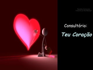 Consultório: Teu Coração 