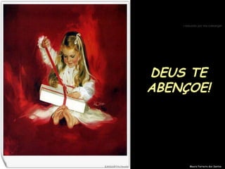 Maura Ferreira dos Santos DEUS TE ABENÇOE! 