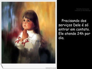 Precisando dos serviços Dele é só entrar em contato. Ele atende 24h por dia. 