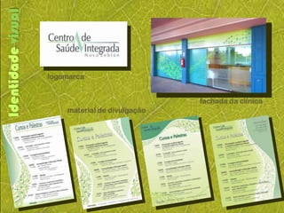Identidade visual



                    logomarca


                                                 fachada da clínica
                        material de divulgação
 