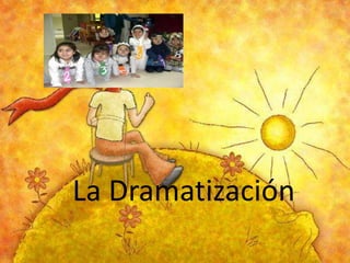 La Dramatización

 
