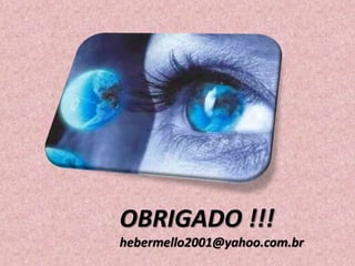 OBRIGADO !!!
hebermello2001@yahoo.com.br
 