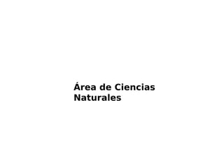 Área de Ciencias
Naturales
 