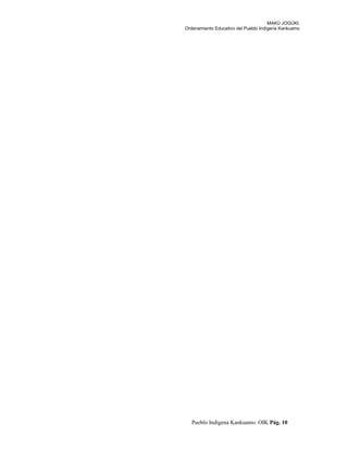 MAKÚ JOGÚKI.
Ordenamiento Educativo del Pueblo Indígena Kankuamo
Pueblo Indígena Kankuamo. OIK Pág. 10
 