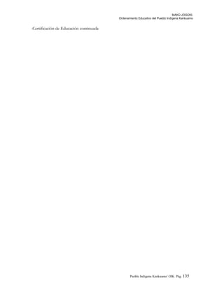 MAKÚ JOGÚKI.
Ordenamiento Educativo del Pueblo Indígena Kankuamo
-Certificación de Educación continuada
Pueblo Indigena Kankuamo/ OIK. Pág. 135
 