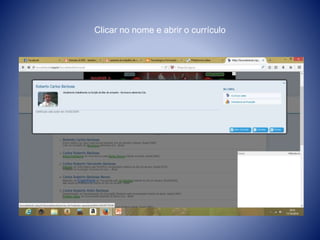 Clicar no nome e abrir o currículo 
 