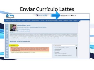 Enviar	
  Currículo	
  Lattes	
  
	
  
 