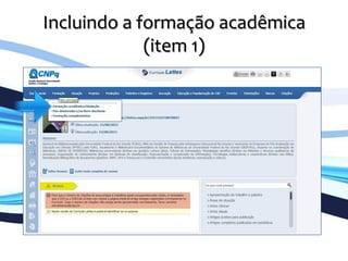 Incluindo	
  a	
  formação	
  acadêmica	
  	
  
(item	
  1)	
  
	
  
 