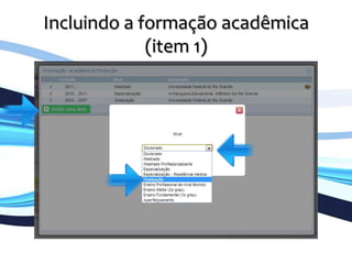 Incluindo	
  a	
  formação	
  acadêmica	
  
(item	
  1)	
  
	
  
 