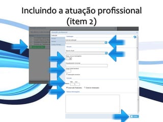 Incluindo	
  a	
  atuação	
  proﬁssional	
  	
  
(item	
  2)	
  
	
  
 