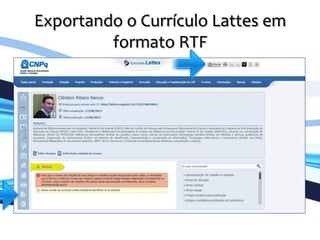 Exportando	
  o	
  Currículo	
  Lattes	
  em	
  
formato	
  RTF	
  
	
  
 