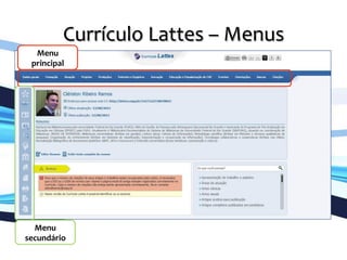 Currículo	
  Lattes	
  –	
  Menus	
  
	
  
Menu	
  
principal	
  
Menu	
  
secundário	
  
 