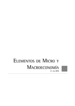 elementOs De miCrO y
      maCrOeCOnOmía
                5º   añO   (es)
 