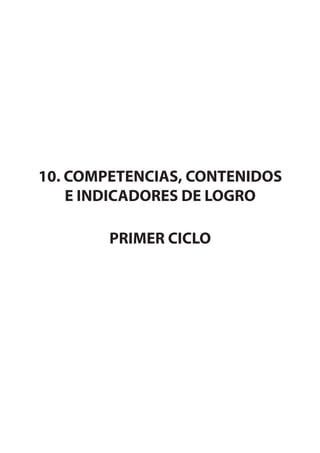10. COMPETENCIAS, CONTENIDOS
E INDICADORES DE LOGRO
PRIMER CICLO
 