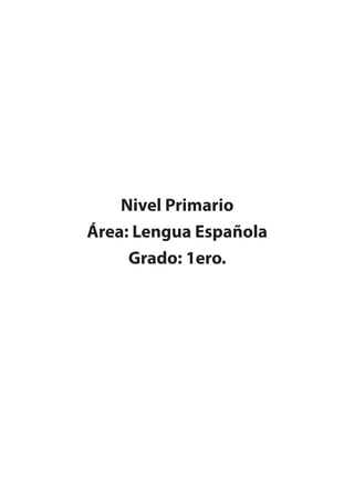 Nivel Primario
Área: Lengua Española
Grado: 1ero.
 