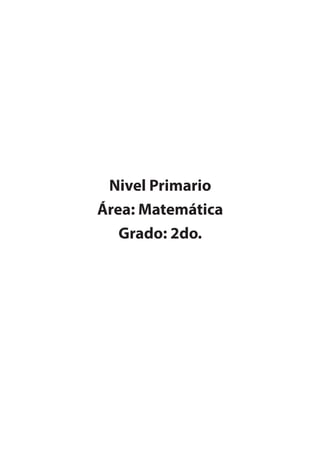 Nivel Primario
Área: Matemática
Grado: 2do.
 
