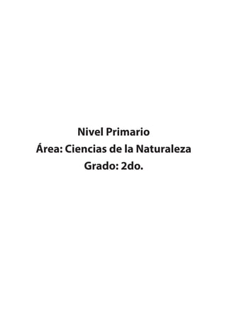 Nivel Primario
Área: Ciencias de la Naturaleza
Grado: 2do.
 