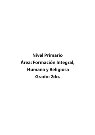Nivel Primario
Área: Formación Integral,
Humana y Religiosa
Grado: 2do.
 