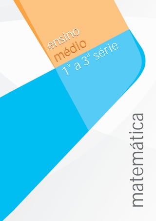 a
a
1 a 3 série
a
a
1 a 3 sérieensino
médio
matemática
ensino
médio
 
