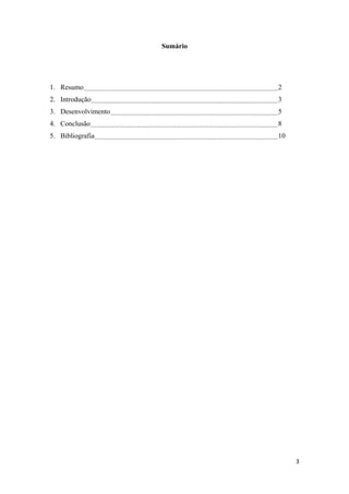 Sumário




1. Resumo                      2
2. Introdução                  3
3. Desenvolvimento             5
4. Conclusão                   8
5. Bibliografia                10




                                    3 
 
 