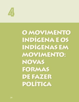 OMOVIMENTO
INDÍGENAEOS
INDÍGENAS EM
MOVIMENTO:
NOVAS
FORMAS
DEFAZER
POLÍTICA
4
70
 
