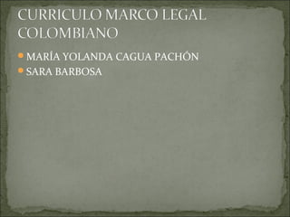 MARÍA YOLANDA CAGUA PACHÓN
SARA BARBOSA
 