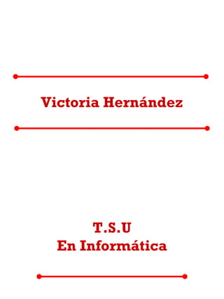 Victoria Hernández T.S.U En Informática 