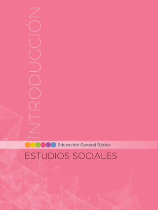 ESTUDIOS SOCIALES
INTRODUCCIÓN
Educación General Básica
 