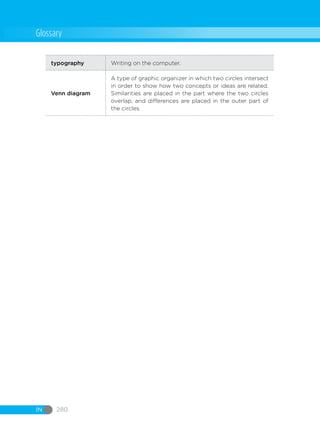 IN 280
typography Writing on the computer.
Venn diagram
A type of graphic organizer in which two circles intersect
in order to show how two concepts or ideas are related.
Similarities are placed in the part where the two circles
overlap, and differences are placed in the outer part of
the circles.
Glossary
 