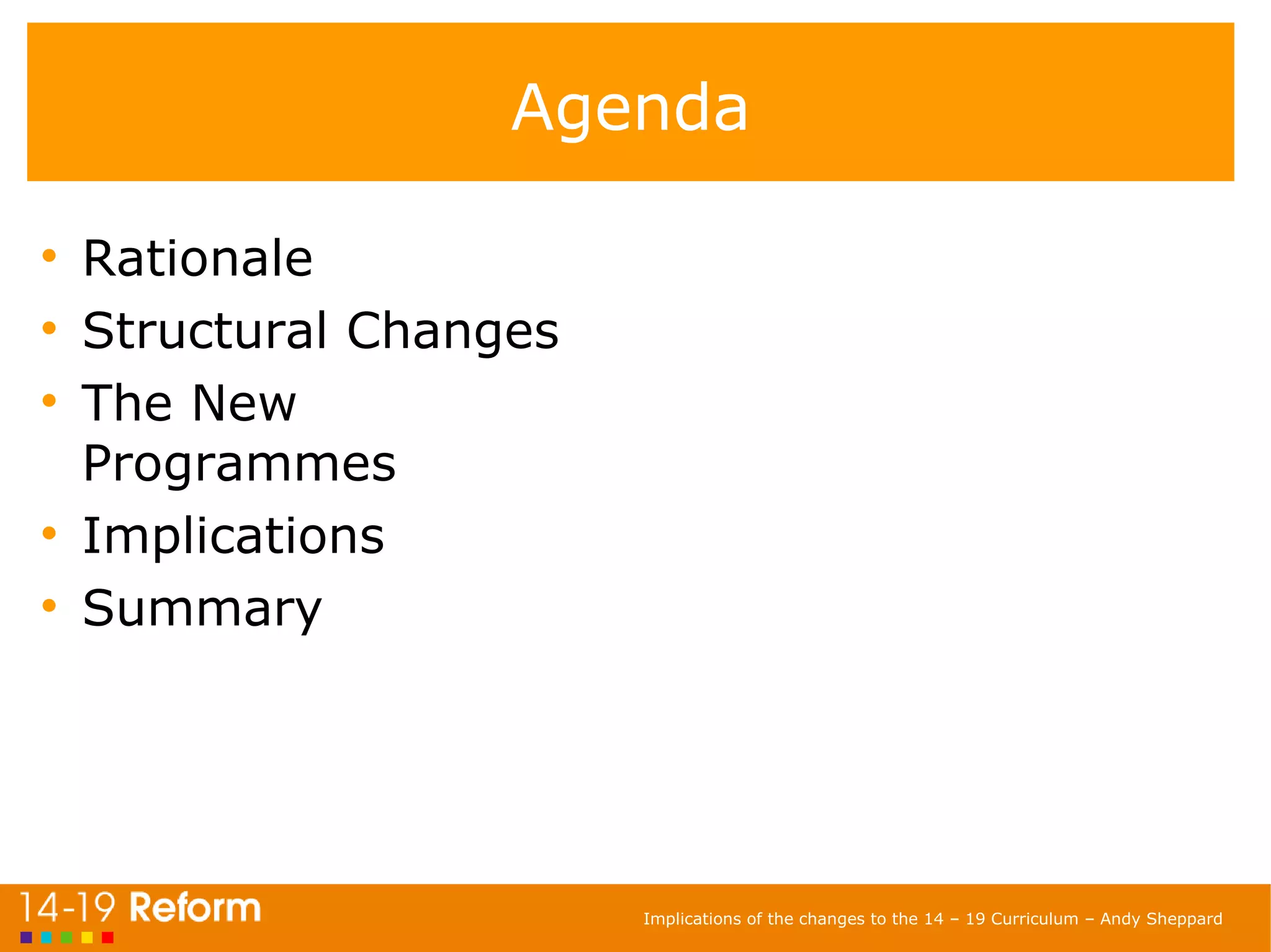 Agenda Rationale Structural Changes The New Programmes Implications Summary 