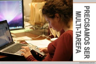 PRECISAMOS SERMULTI-TAREFA