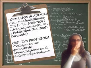 FORMACION ACADEMICATitulo de bachillerato (IES El Pla. 2005-2007)