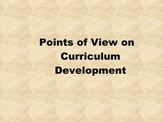 Points of View on Curriculum Development 