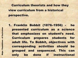 <ul><li>Curriculum theorists and how they </li></ul><ul><li>view curriculum from a historical </li></ul><ul><li>perspectiv...