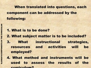 <ul><li>When translated into questions, each  </li></ul><ul><li>component can be addressed by the </li></ul><ul><li>follow...