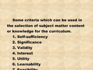 <ul><li>Some criteria which can be used in </li></ul><ul><li>the selection of subject matter content </li></ul><ul><li>or ...