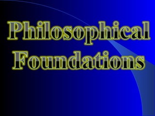 Philosophical Foundations of EDUCATION