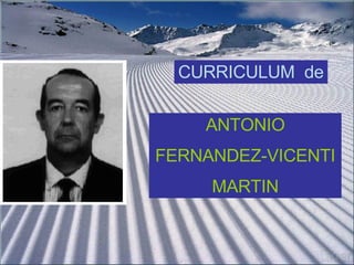 CURRICULUM  de ANTONIO FERNANDEZ-VICENTI MARTIN 