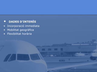 DADES D’INTERÉS  Incorporació immediata Mobilitat geogràfica Flexibilitat horària 
