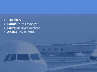 IDIOMES   Català : nivell avançat Castellà : nivell avançat Anglès : nivell mitjà 